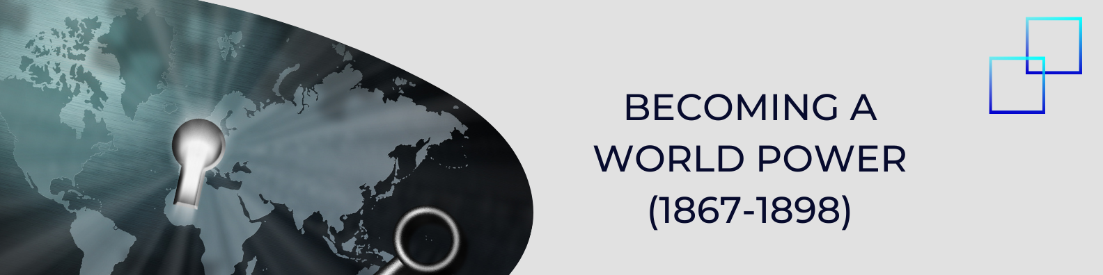 Unit 8: Becoming a World Power (1867-1898) Banner